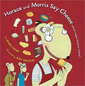 Horace and Morris Say Cheese (Which Makes Dolores Sneeze!) de James Howe