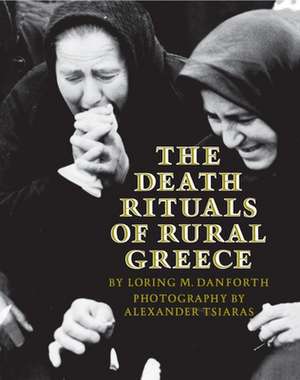 The Death Rituals of Rural Greece de Loring M. Danforth