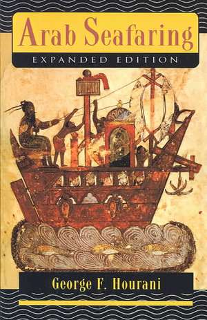 Arab Seafaring – In the Indian Ocean in Ancient and Early Medieval Times – Expanded Edition de George F. Hourani