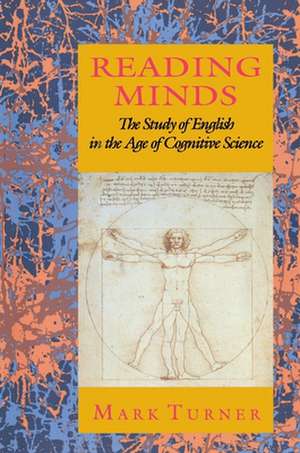 Reading Minds – The Study of English in the Age of Cognitive Science de Mark Turner