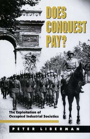 Does Conquest Pay? – The Exploitation of Occupied Industrial Societies de Peter Liberman