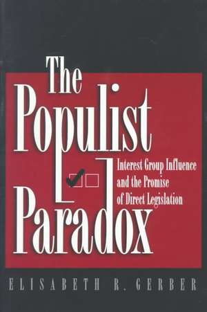 The Populist Paradox – Interest Group Influence and the Promise of Direct Legislation de Elisabeth R. Gerber