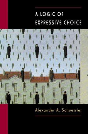 A Logic of Expressive Choice de Alexander A. Schuessler