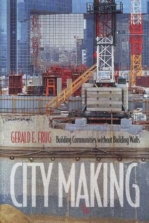 City Making – Building Communities without Building Walls de Gerald E. Frug