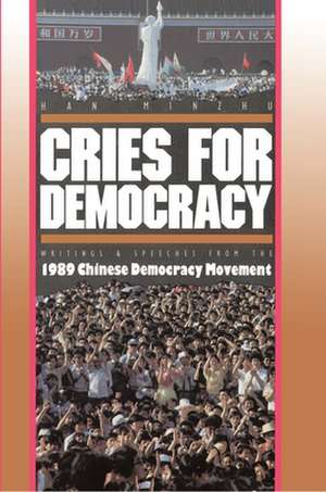 Cries For Democracy – Writings and Speeches from the Chinese Democracy Movement de M Han