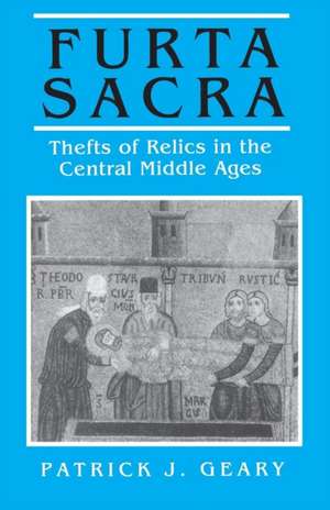 Furta Sacra – Thefts of Relics in the Central Middle Ages – Revised Edition de Patrick J. Geary