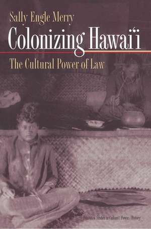 Colonizing Hawai`i – The Cultural Power of Law de Sally Engle Merry