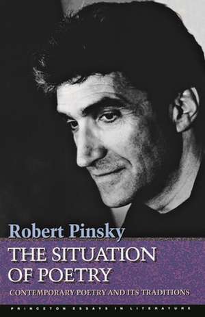 The Situation of Poetry – Contemporary Poetry and Its Traditions de R Pinsky