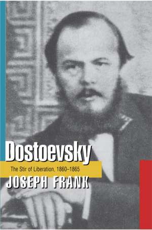 Dostoevsky – The Stir of Liberation, 1860–1865 de J Frank