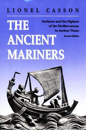 The Ancient Mariners – Seafarers and Sea Fighters of the Mediterranean in Ancient Times. – Second Edition de L Casson