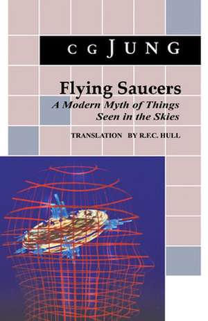 Flying Saucers – A Modern Myth of Things Seen in the Sky. (From Vols. 10 and 18, Collected Works) de C. G. Jung