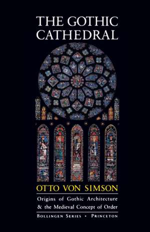 The Gothic Cathedral – Origins of Gothic Architecture and the Medieval Concept of Order – Expanded Edition de Otto Georg Von Simson