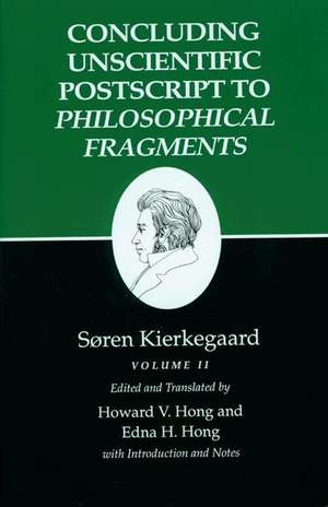 Kierkegaard`s Writings, XII, Volume II – Concluding Unscientific Postscript to Philosophical Fragments de Søren Kierkegaard