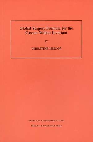 Global Surgery Formula for the Casson–Walker Invariant. (AM–140), Volume 140 de Christine Lescop