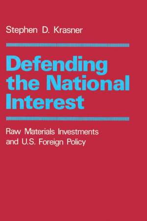 Defending the National Interest – Raw Materials Investments and U.S. Foreign Policy de Stephen D. Krasner