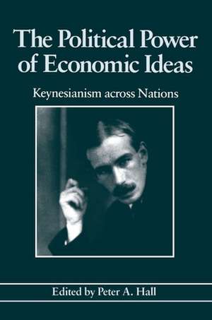 The Political Power of Economic Ideas – Keynesianism across Nations de Peter A. Hall