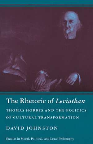 The Rhetoric of Leviathan – Thomas Hobbes and the Politics of Cultural Transformation de D Johnston