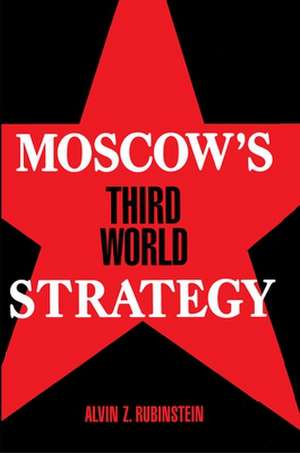 Moscow`s Third World Strategy de Alvin Z. Rubinstein