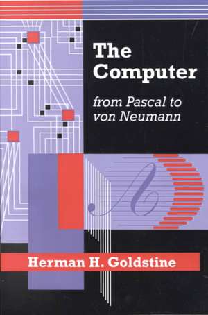 The Computer from Pascal to von Neumann de Herman H. Goldstine