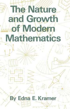 The Nature and Growth of Modern Mathematics de Edna Ernestine Kramer