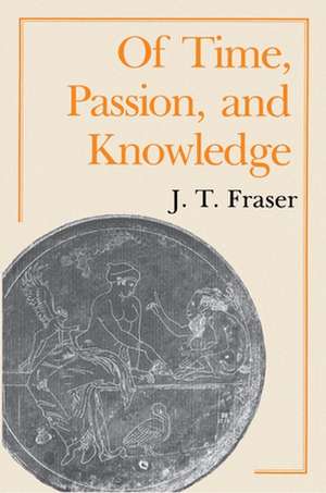 Of Time, Passion, and Knowledge de Julius Thomas Fraser