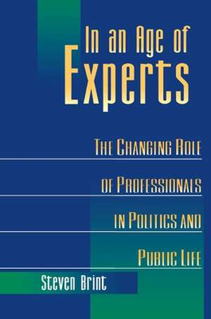 In an Age of Experts – The Changing Roles of Professionals in Politics and Public Life de Steven Brint