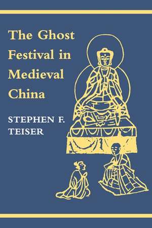 The Ghost Festival in Medieval China de Stephen F. Teiser