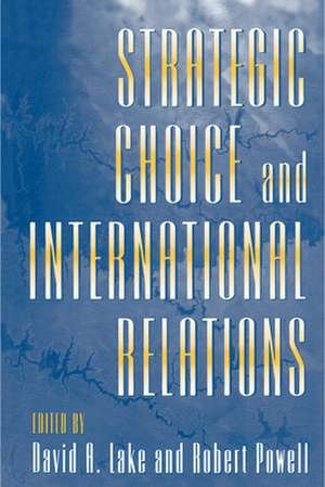 Strategic Choice and International Relations de David A. Lake