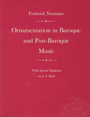 Ornamentation in Baroque and Post–Baroque Music, with Special Emphasis on J.S. Bach de F. Neumann