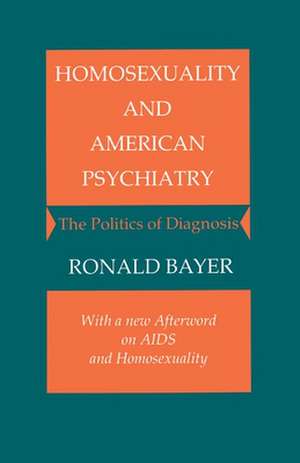 Homosexuality and American Psychiatry – The Politics of Diagnosis de R. Bayer