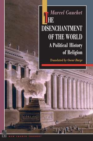 The Disenchantment of the World – A Political History of Religion de Marcel Gauchet