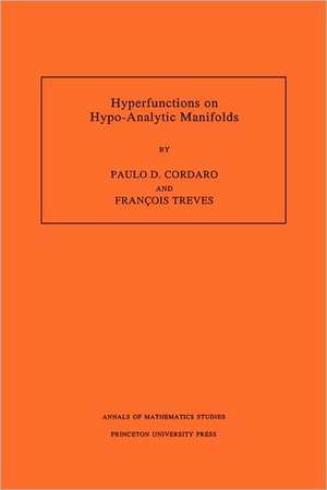 Hyperfunctions on Hypo–Analytic Manifolds (AM–136), Volume 136 de Paulo Cordaro