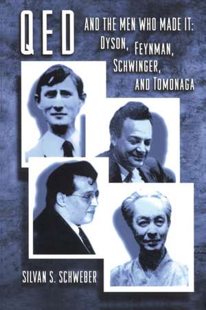 QED and the Men Who Made It – Dyson, Feynman, Schwinger, and Tomonaga de Silvan S. Schweber