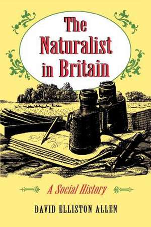 The Naturalist in Britain – A Social History de David Elliston Allen