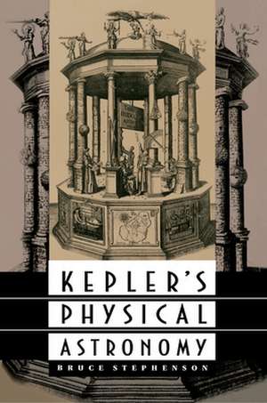 Kepler`s Physical Astronomy de Bruce Stephenson