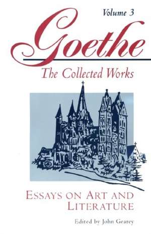 Goethe, Volume 3 – Essays on Art and Literature de Johann Wolfgang Von Goethe