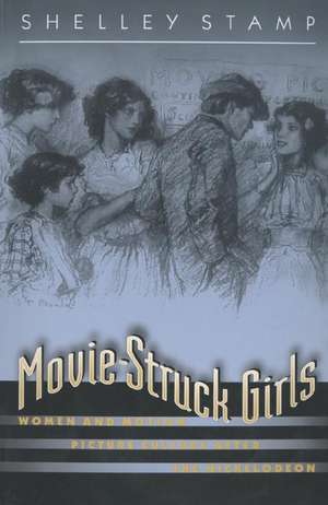 Movie–Struck Girls – Women and Motion Picture Culture after the Nickelodeon de Shelley Stamp