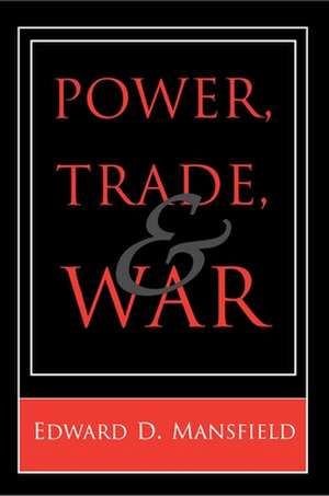 Power, Trade, and War de Edward D. Mansfield