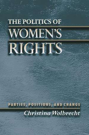 The Politics of Women`s Rights – Parties, Positions, and Change de Christina Wolbrecht