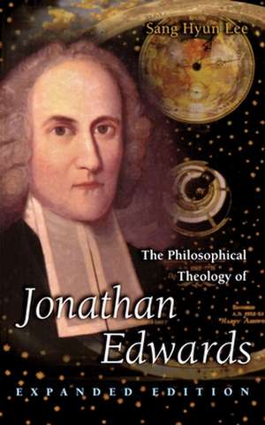 The Philosophical Theology of Jonathan Edwards – Expanded Edition de Sang Hyun Lee