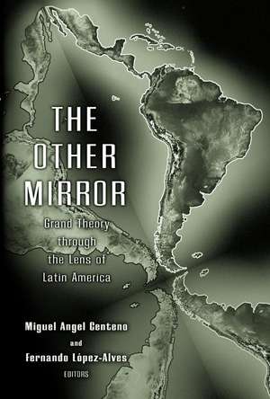 The Other Mirror – Grand Theory through the Lens of Latin America de Miguel Angel Centeno