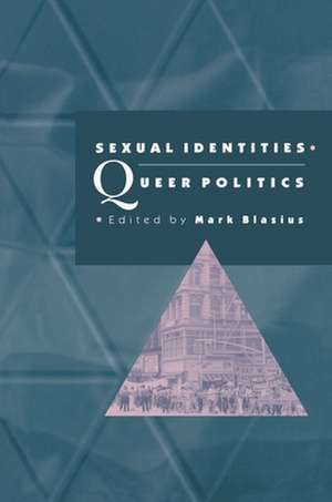 Sexual Identities, Queer Politics de Mark Blasius