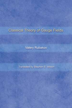 Classical Theory of Gauge Fields de Valery Rubakov