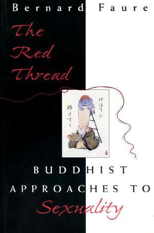 The Red Thread – Buddhist Approaches to Sexuality de Bernard Faure