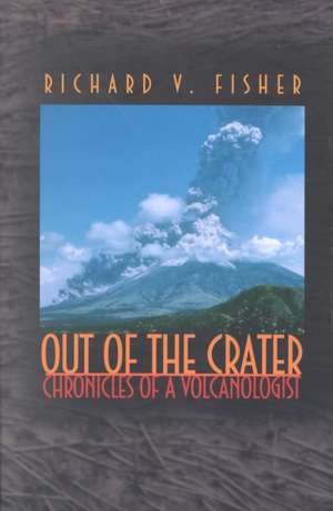 Out of the Crater – Chronicles of a Volcanologist de Richard V. Fisher