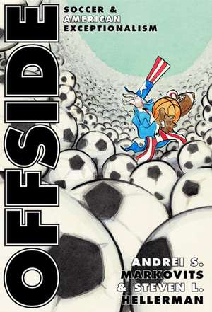 Offside – Soccer and American Exceptionalism de Andrei S. Markovits