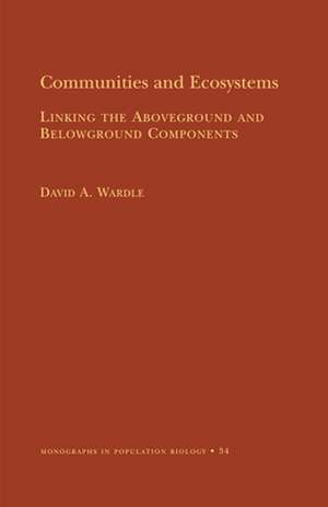 Communities and Ecosystems – Linking the Aboveground and Belowground Components (MPB–34) de David A. Wardle