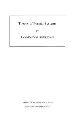 Theory of Formal Systems. (AM–47), Volume 47 de Raymond M. Smullyan