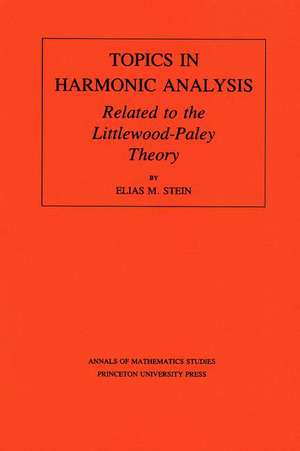 Topics in Harmonic Analysis Related to the Littlewood–Paley Theory. (AM–63), Volume 63 de Elias M. Stein