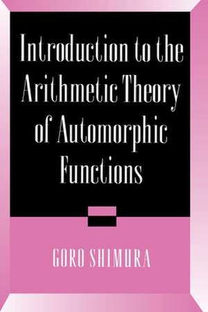 Introduction to Arithmetic Theory of Automorphic Functions de Goro Shimura